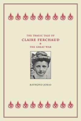 Cover for The Tragic Tale of Claire Ferchaud and the Great War