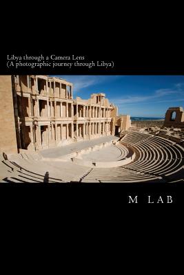 Libya through a Camera Lens (A photographic journey through Libya) Cover Image