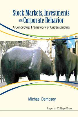 Stock Markets, Investments and Corporate Behavior: A Conceptual Framework of Understanding By Michael Joseph Dempsey Cover Image