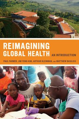 Reimagining Global Health: An Introduction (California Series in Public Anthropology #26) Cover Image