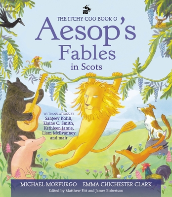 The Itchy Coo Book o Aesop's Fables in Scots By Michael Morpurgo, M.B.E., Emma Chichester Clark (Illustrator) Cover Image