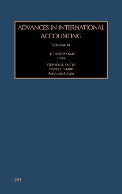 Advances in International Accounting: Volume 14 By J. Timothy Sale (Editor) Cover Image