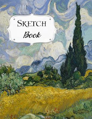 Sketch Book: Van Gogh Sketchbook Scetchpad for Drawing or Doodling Notebook Pad for Creative Artists Wheat Field with Cypresses Cover Image