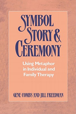 Symbol Story & Ceremony: Using Metaphor in Individual and Family Therapy Cover Image