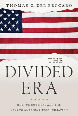 The Divided Era: How We Got Here and the Keys to America's Reconciliation Cover Image