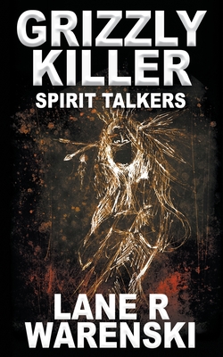 Grizzly Killer: Spirit Talkers By Lane R. Warenski Cover Image