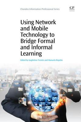 Using Network and Mobile Technology to Bridge Formal and Informal Learning (Chandos Learning and Teaching) Cover Image