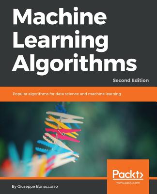 Machine Learning Algorithms - Second Edition: Popular algorithms for data science and machine learning, 2nd Edition By Giuseppe Bonaccorso Cover Image