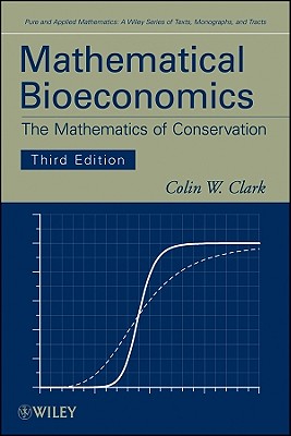 Mathematical Bioeconomics: The Mathematics of Conservation (Pure and Applied Mathematics: A Wiley Texts)