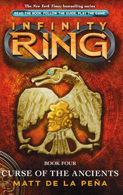 Curse of the Ancients (Infinity Ring, Book 4) By Matt de la Peña Cover Image