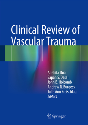 Clinical Review of Vascular Trauma By Anahita Dua (Editor), Sapan S. Desai (Editor), John B. Holcomb (Editor) Cover Image