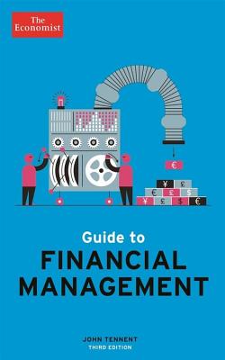 Guide to Financial Management: Understand and Improve the Bottom Line (Economist Books) By The Economist, John Tennent Cover Image
