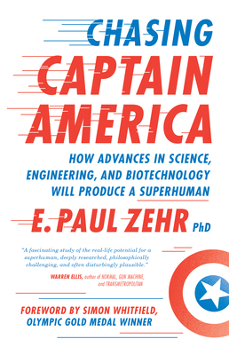 Chasing Captain America: How Advances in Science, Engineering, and Biotechnology Will Produce a Superhuman Cover Image