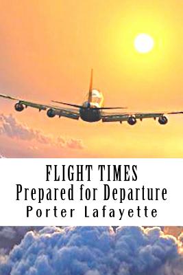 Flight Times: : Prepared for Departure By Porter Lafayette Cover Image
