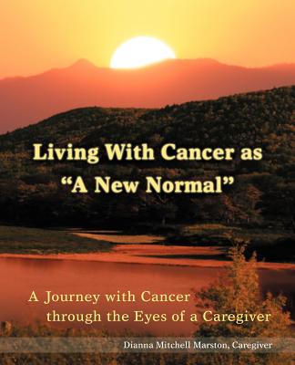 Living with Cancer as a New Normal: A Journey with Cancer Through the Eyes of a Caregiver Cover Image