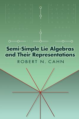Semi-Simple Lie Algebras and Their Representations (Dover Books on Mathematics) By Robert N. Cahn Cover Image