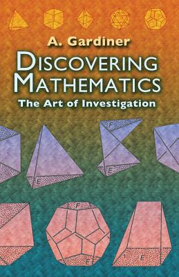 Discovering Mathematics: The Art of Investigation (Dover Books on Mathematics) Cover Image