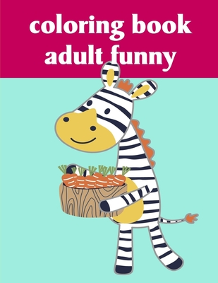 Cute Animal Coloring Book for Adults: Coloring Pages with Funny