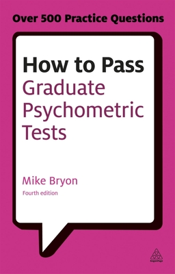 How to Pass Graduate Psychometric Tests: Essential Preparation for Numerical and Verbal Ability Tests Plus Personality Questionnaires (Testing)