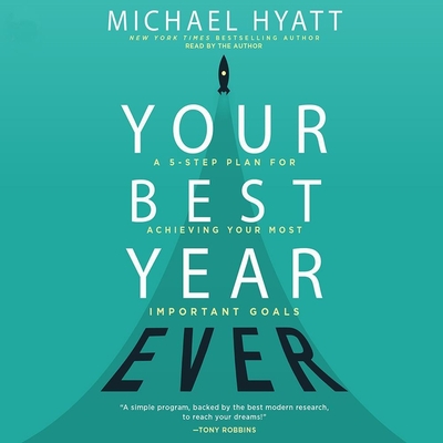 Your Best Year Ever Lib/E: A 5-Step Plan for Achieving Your Most Important Goals By Michael Hyatt, Michael Hyatt (Read by) Cover Image