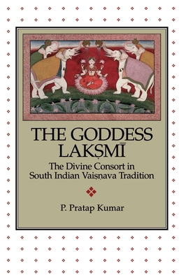 The Goddess Lakṣmī: The Divine Consort in South Indian Vaiṣṇava Tradition (AAR Academy #95) Cover Image