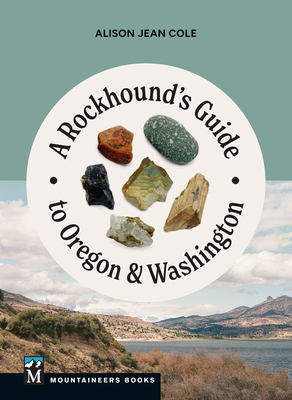 A Rockhound's Guide to Oregon & Washington By Alison Jean Cole Cover Image