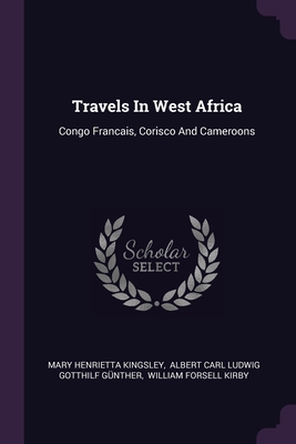 Travels In West Africa: Congo Francais, Corisco And Cameroons Cover Image