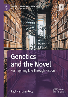 Genetics and the Novel: Reimagining Life Through Fiction (Palgrave Studies in Literature)