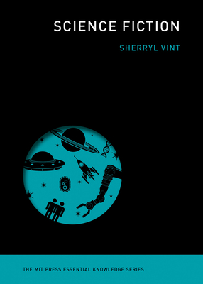 Science Fiction (The MIT Press Essential Knowledge series) By Sherryl Vint Cover Image