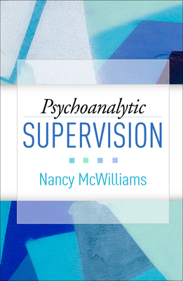 Psychoanalytic Supervision By Nancy McWilliams, PhD Cover Image