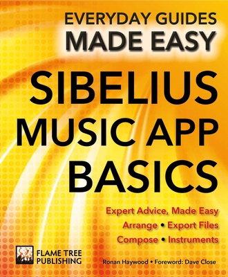 Sibelius Music App Basics: Expert Advice, Made Easy (Everyday Guides Made Easy) Cover Image