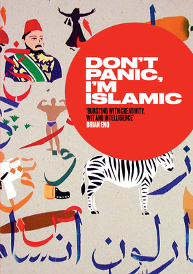 Don't Panic, I'm Islamic: Words and Pictures on How to Stop Worrying and Learn to Love the Neighbour Next Door Cover Image