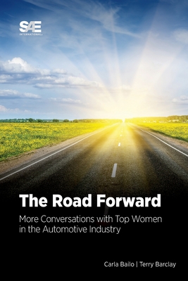 The Road Forward: More Conversations with Top Women in the Automotive Industry By Carla Bailo, Terry Barclay Cover Image