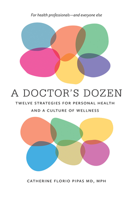 A Doctor's Dozen: Twelve Strategies for Personal Health and a Culture of Wellness Cover Image