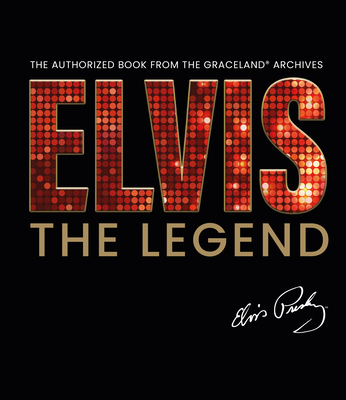 Elvis - The Legend: The Authorized Book from the Official Graceland Archive Cover Image