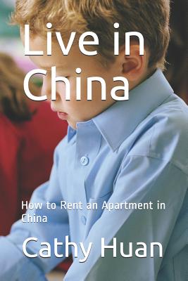 Live in China: How to Rent an Apartment in China (Life in China #1) By Cathy Huan Cover Image