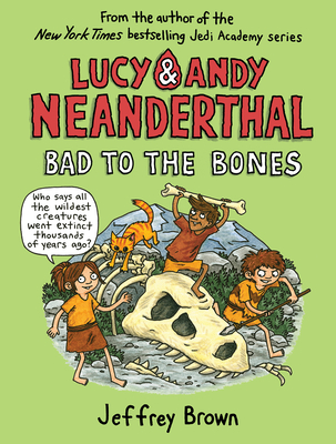 Lucy & Andy Neanderthal: Bad to the Bones (Lucy and Andy Neanderthal #3) Cover Image