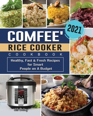 COMFEE' Rice Cooker Cookbook 2021: Healthy, Fast & Fresh Recipes for Smart People on A Budget Cover Image