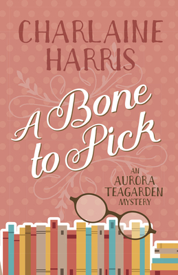 A Bone to Pick: An Aurora Teagarden Mystery