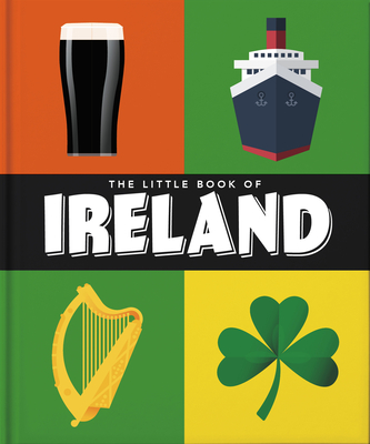 The Little Book of Ireland: Land of Saints and Scholars (Little Books of Cities & Countries #7)