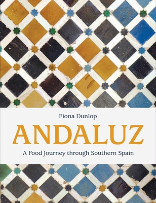 Andaluz: A Food Journey through Southern Spain By Fiona Dunlop Cover Image