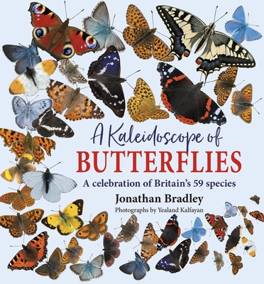 A Kaleidoscope of Butterflies: The 59 British Species By Jonathan Bradley, Yealand Kalfayan (Photographer) Cover Image