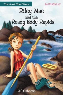 Riley Mae and the Ready Eddy Rapids (Faithgirlz / The Good News Shoes #2) By Jill Osborne Cover Image