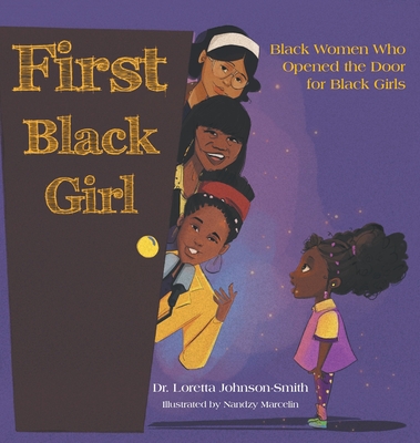 First Black Girl: Black Women Who Opened the Door for Black Girls By Loretta Johnson-Smith Cover Image