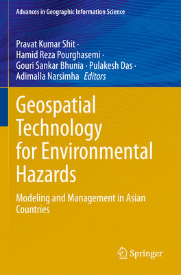 Geospatial Technology for Environmental Hazards: Modeling and Management in Asian Countries (Advances in Geographic Information Science) By Pravat Kumar Shit (Editor), Hamid Reza Pourghasemi (Editor), Gouri Sankar Bhunia (Editor) Cover Image
