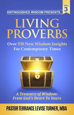 Distinguished Wisdom Presents. . . Living Proverbs-Vol. 3: Over 530 New Wisdom Insights For Contemporary Times By Terrance Levise Turner Cover Image