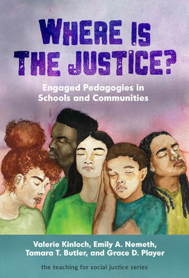 Where Is the Justice? Engaged Pedagogies in Schools and Communities (Teaching for Social Justice) Cover Image