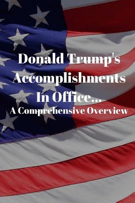 Donald Trump's Accomplishments in office A Comprehensive Overview: (Or ...