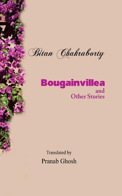 Bougainvillea and Other Stories By Dustin Pickering (Foreword by), Pranab Ghosh (Translator), Bitan Chakraborty Cover Image