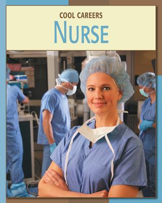 Nurse (21st Century Skills Library: Cool Careers) By Kevin Cunningham Cover Image